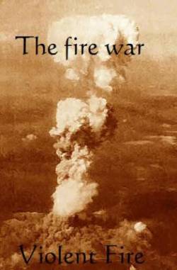 Violent Fire : The Fire War